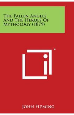 Coperta cărții 'The Fallen Angels and the Heroes of Mythology (1879) - John Fleming'