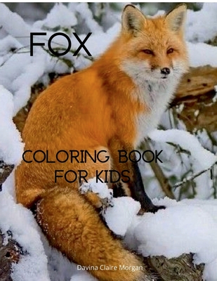Fox Coloring Book for Kids: Cute Fox Coloring and Activity Book for Kids Ages 4-8 A Unique Collection of Coloring Pages with the World of Foxes fo - 