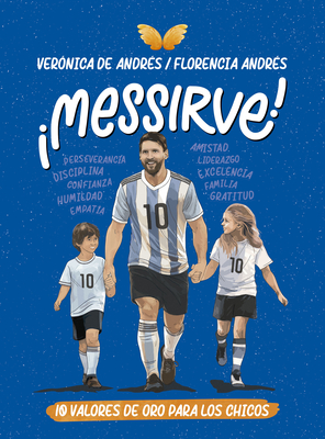 Messirve!: 10 Valores de Oro Para Los Chicos / Messivalues - Vernica De Andrs