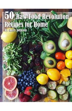 Coperta cărții '50 Raw Food Revolution Recipes for Home - Kelly Johnson'