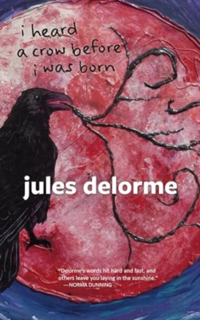 I Heard a Crow Before I Was Born - Jules Delorme