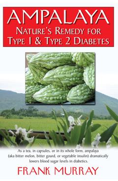 Coperta cărții 'Ampalaya: Nature's Remedy for Type 1 & Type 2 Diabetes - Frank Murray'