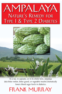 Ampalaya: Nature's Remedy for Type 1 & Type 2 Diabetes - Frank Murray