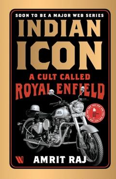 Indian Icon: A Cult Called Royal Enfield - Amrit Raj