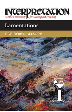 Coperta cărții 'Lamentations: Interpretation: A Bible Commentary for Teaching and Preaching - F. W. Dobbs-allsopp'