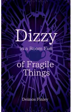 Coperta cărții 'Dizzy in a Room of Fragile Things - Deimos Finley'