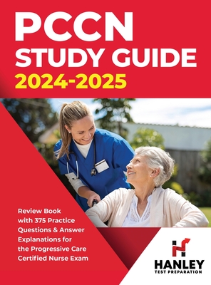PCCN Study Guide 2024-2025: Review Book with 375 Practice Questions & Answer Explanations for the Progressive Care Certified Nurse Exam - Shawn Blake