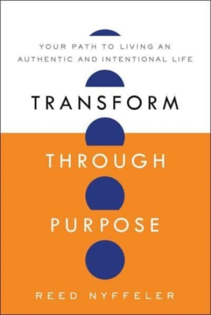 Coperta cărții 'Transform Through Purpose: Your Path to Living an Authentic and Intentional Life - Reed Nyffeler'