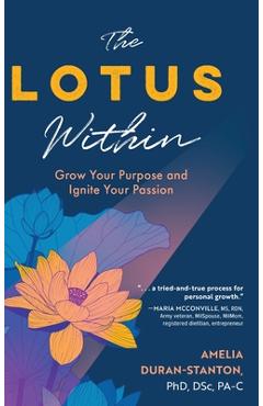 Coperta cărții 'The LOTUS Within: Grow Your Purpose and Ignite Your Passion - Amelia Duran-stanton'