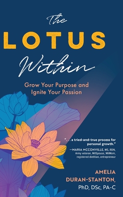 Coperta cărții 'The LOTUS Within: Grow Your Purpose and Ignite Your Passion - Amelia Duran-stanton'