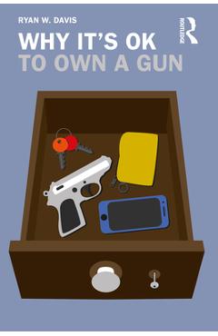 Coperta cărții 'Why It's OK to Own a Gun - Ryan W. Davis'