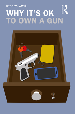 Coperta cărții 'Why It's OK to Own a Gun - Ryan W. Davis'