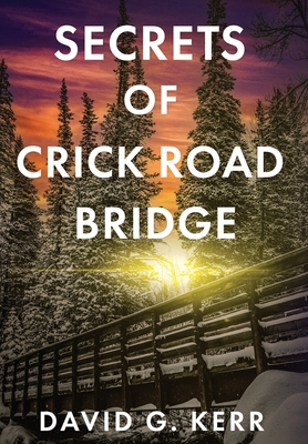 Coperta cărții 'Secrets of Crick Road Bridge - David G. Kerr'
