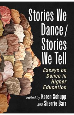 Poza produsului Stories We Dance / Stories We Tell: Essays on Dance in Higher Education - Karen Schupp