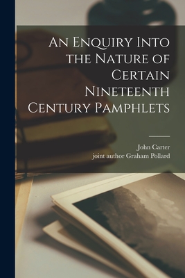 An Enquiry Into the Nature of Certain Nineteenth Century Pamphlets - John 1905-1975 Carter