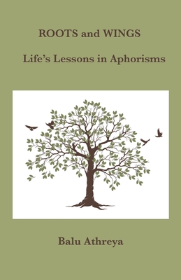 Roots and Wings: Life's Lessons in Aphorisms - Balu Athreya