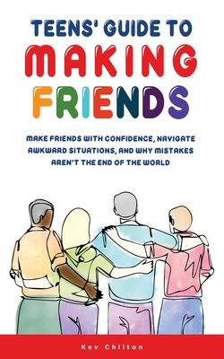 Teens' Guide to Making Friends - Kev Chilton