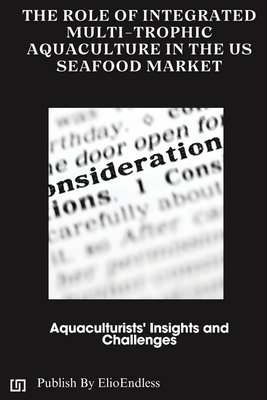 The Role of Integrated Multi-Trophic Aquaculture in the US Seafood Market: Aquaculturists' Insights and Challenges - Maxwell M