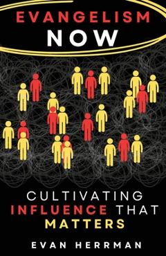Poza produsului Evangelism Now: Cultivating Influence that matters - Evan Herrman