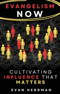 Evangelism Now: Cultivating Influence that matters - Evan Herrman