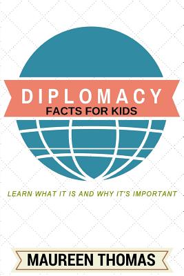 Diplomacy Facts for Kids: Learn What it is and Why It's Important - Maureen Thomas