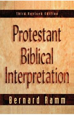 Coperta cărții 'Protestant Biblical Interpretation: A Textbook of Hermeneutics - Bernard Ramm'