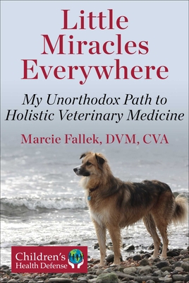 Coperta cărții 'Little Miracles Everywhere: My Unorthodox Path to Holistic Veterinary Medicine - Marcie Fallek'