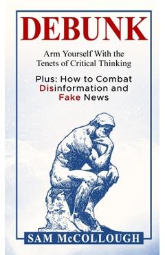 Coperta cărții 'Debunk: Arm Yourself With the Tenets of Critical Thinking - Sam Mccollough'