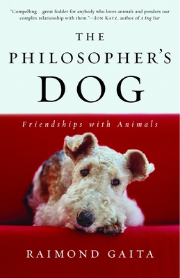 The Philosopher's Dog: The Philosopher's Dog: Friendships with Animals - Raimond Gaita