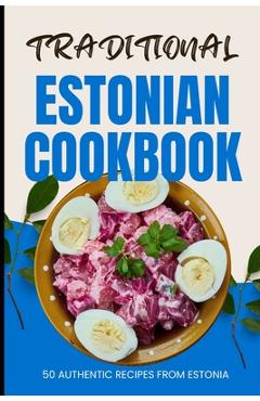 Coperta cărții 'Traditional Estonian Cookbook: 50 Authentic Recipes from Estonia - Ava Baker'