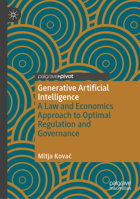 Generative Artificial Intelligence: A Law and Economics Approach to Optimal Regulation and Governance - Mitja Kovač