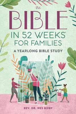 Coperta cărții 'The Bible in 52 Weeks for Families: A Yearlong Bible Study - Wes Bixby'