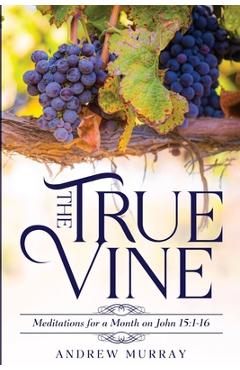 Poza produsului The True Vine: Meditations for a Month on John 15:1-16 - Andrew Murray