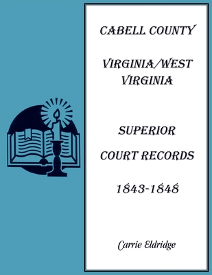 Cabell County, Virginia/West Virginia Superior Court Records, 1843-1848 - Carrie Eldridge