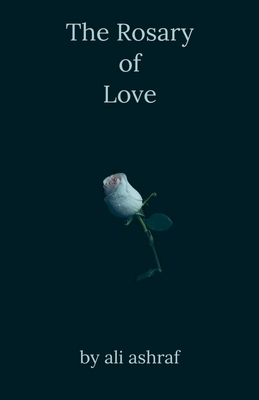 The Rosary of Love - Ali Ashraf