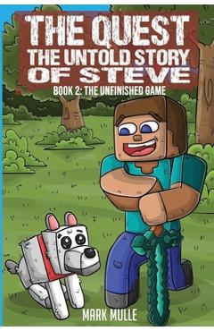Coperta cărții 'The Quest: The Untold Story of Steve Book 2: The Unfinished Game - Mark Mulle'