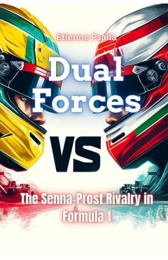 Coperta cărții 'Dual Forces: The Senna-Prost Rivalry in Formula 1 - Etienne Psaila'