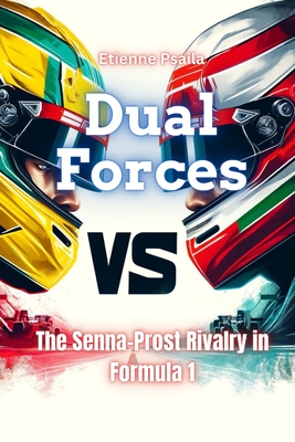 Coperta cărții 'Dual Forces: The Senna-Prost Rivalry in Formula 1 - Etienne Psaila'