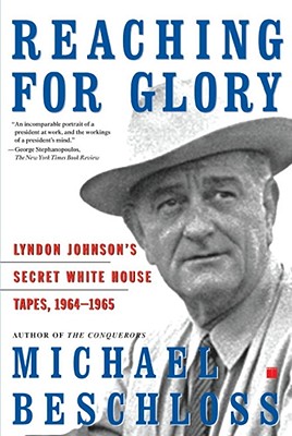 Coperta cărții 'Reaching for Glory: Lyndon Johnson's Secret White House Tapes, 1964-1965 - Michael R. Beschloss'