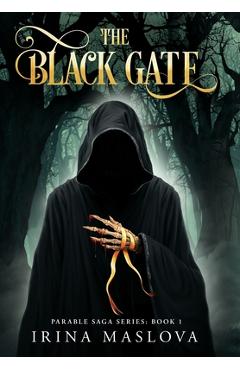 Coperta cărții 'The Black Gate: Parable Saga Series: Book One - Irina Maslova'