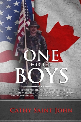 One For The Boys: The Poignant and Heartbreaking True Story of SGT. John W. Blake, a Newfoundlander from Canada who Volunteered and Serv - Cathy Saint John