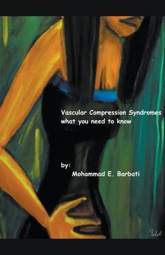Coperta cărții 'Vascular Compression Syndromes - What You Need to Know - Mohammad E. Barbati'