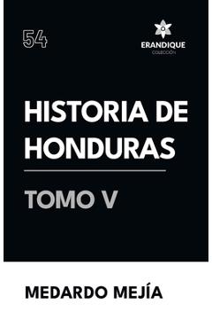 Coperta cărții 'Historia de Honduras Tomo V - Medardo Mejía'