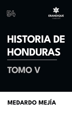 Coperta cărții 'Historia de Honduras Tomo V - Medardo Mejía'