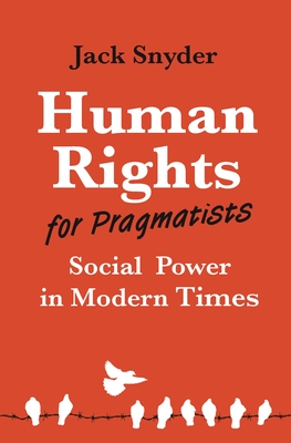 Coperta cărții 'Human Rights for Pragmatists: Social Power in Modern Times - Jack Snyder'