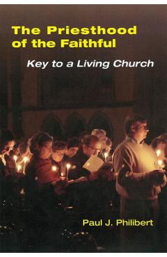 Coperta cărții 'Priesthood of the Faithful: Key to a Living Church - Paul Philibert'