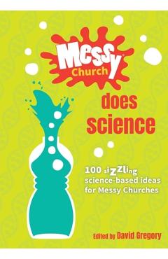 Messy Church Does Science: 100 sizzling science-based ideas for Messy Churches - David Gregory