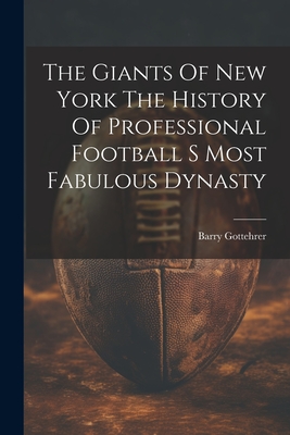 The Giants Of New York The History Of Professional Football S Most Fabulous Dynasty - 