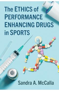 Poza produsului The Ethics of Performance Enhancing Drugs in Sports - Sandra A. Mccalla