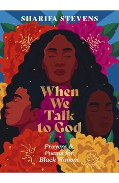 Poza produsului When We Talk to God: Prayers and Poems for Black Women - Sharifa Stevens